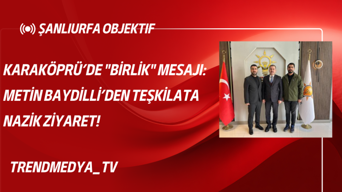 Karaköprü’de "Birlik" Mesajı: Metin Baydilli’den Teşkilata Nazik Ziyaret!